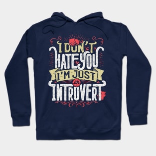 I don't hate you I'm just an introvert Hoodie